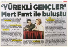 16 MART 2016 - MİLLİYET- YÜREKLİ GENÇLER MERT FIRAT İLE BULUŞTU.